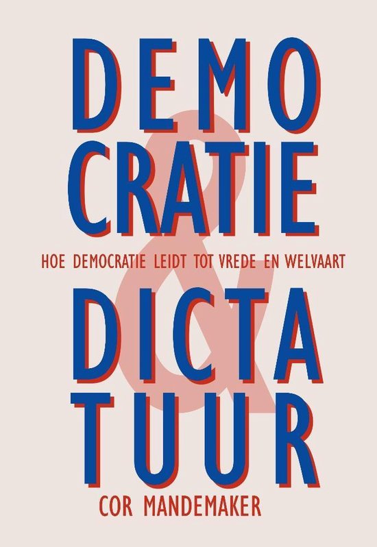 Democratie en Dictatuur - Hoe democratie leidt tot vrede en welvaart