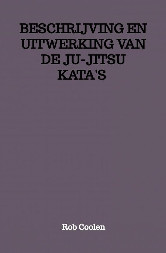 BESCHRIJVING EN UITWERKING VAN DE JU-JITSU KATA'S