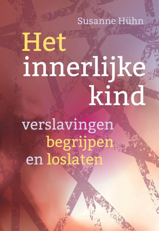 Het innerlijke kind - Verslavingen begrijpen en loslaten