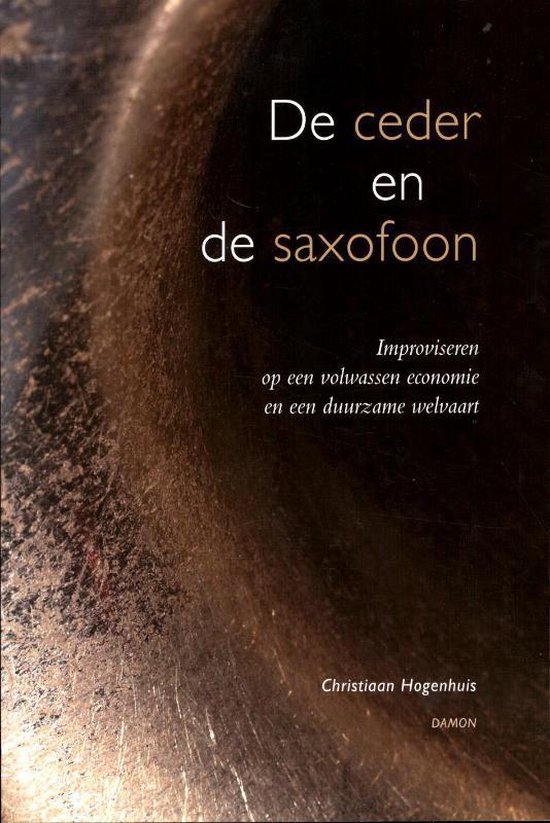 De Ceder En De Saxofoon. Improviseren Op Een Volwassen Economie En Duurzame Welvaart