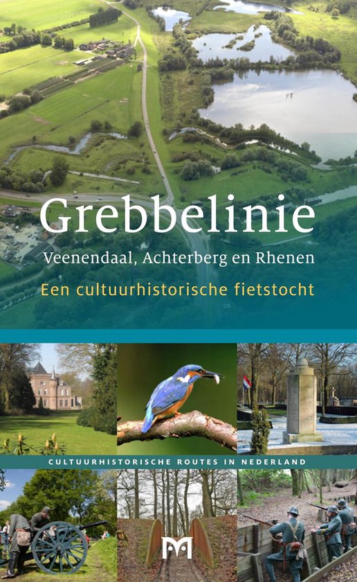 Grebbelinie. Veenendaal, Achterberg en Rhenen. Een cultuurhistorische fietstocht