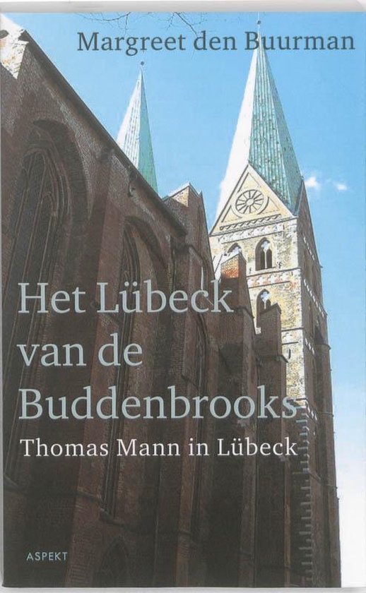 Het Lübeck van de Buddenbrooks.Thomas Mann in Lübeck.