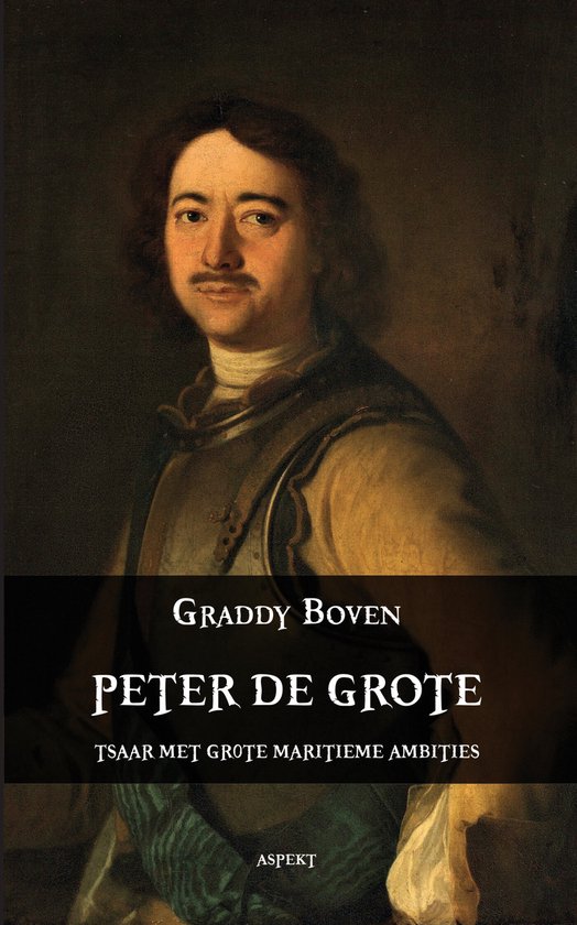 Peter de Grote. Tsaar met grote maritieme ambities