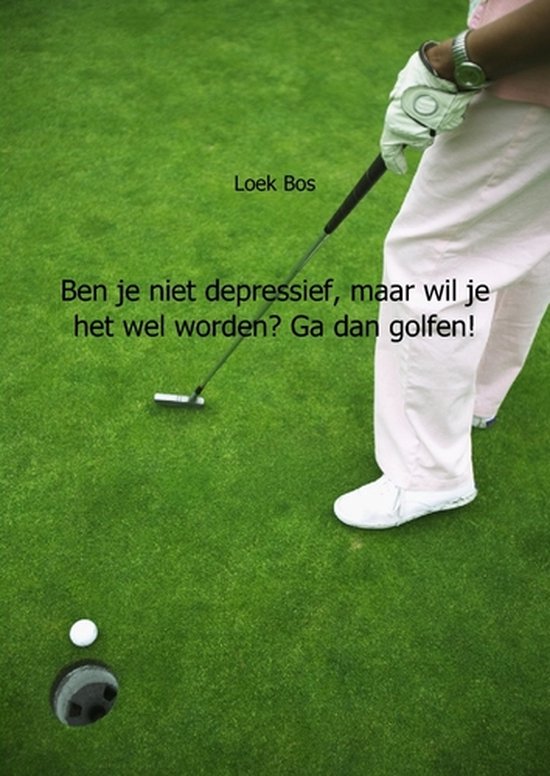 Ben je niet depressief, maar wil je het wel worden? Ga dan golfen!