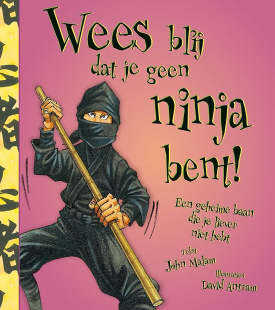 Wees blij dat...  -   Wees blij dat je geen ninja bent!