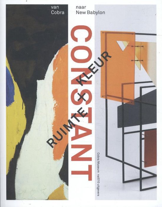 Constant: Ruimte + kleur. Van Cobra naar New Babylon