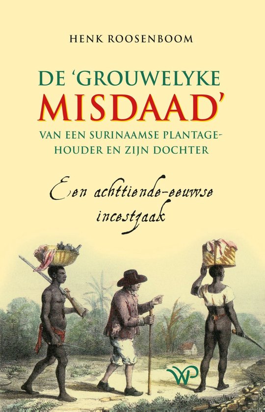 De ‘grouwelyke misdaad’ van een Surinaamse plantagehouder en zijn dochter