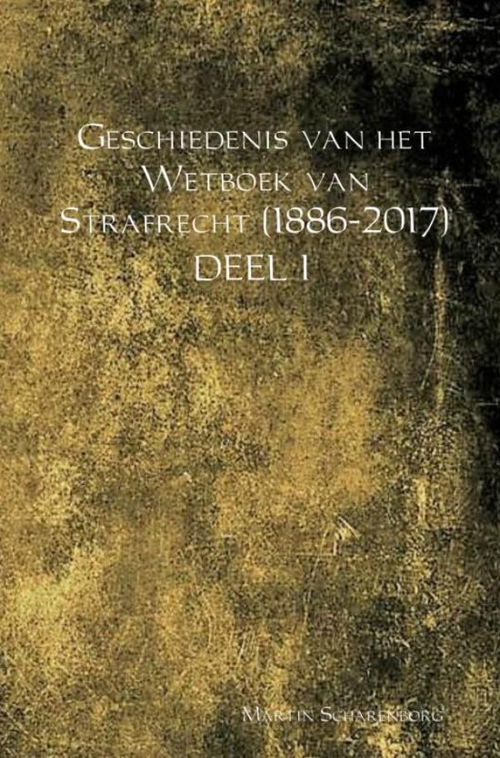 Geschiedenis van het Wetboek van Strafrecht (1886-2017) DEEL I