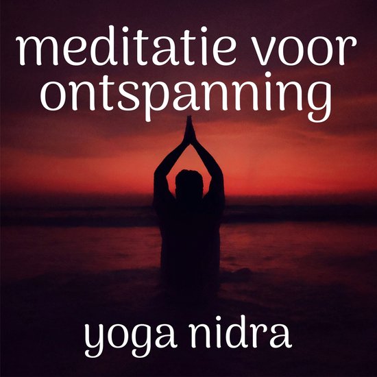 Meditatie Voor Ontspanning: Yoga Nidra