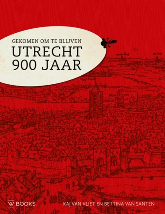 Gekomen om te blijven. Utrecht 900 jaar