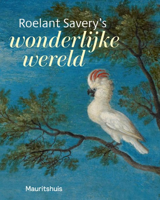 Roelant Savery's - Wonderlijke wereld