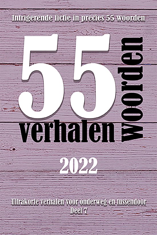 Ultrakorte verhalen voor onderweg en tussendoor 7 - 55 woordenverhalen 2022