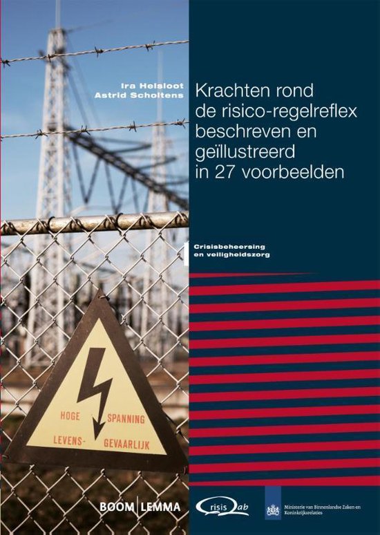 Crisisbeheersing en veiligheidszorg - Krachten rond de risico-regelreflex beschreven en geïllustreerd in 27 voorbeelden