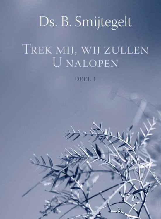 Trek mij, wij zullen U nalopen / Deel 1 34 preken uit het Oude Testament