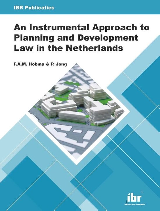 An Instrumental Approach to Planning and Development Law in the Netherlands