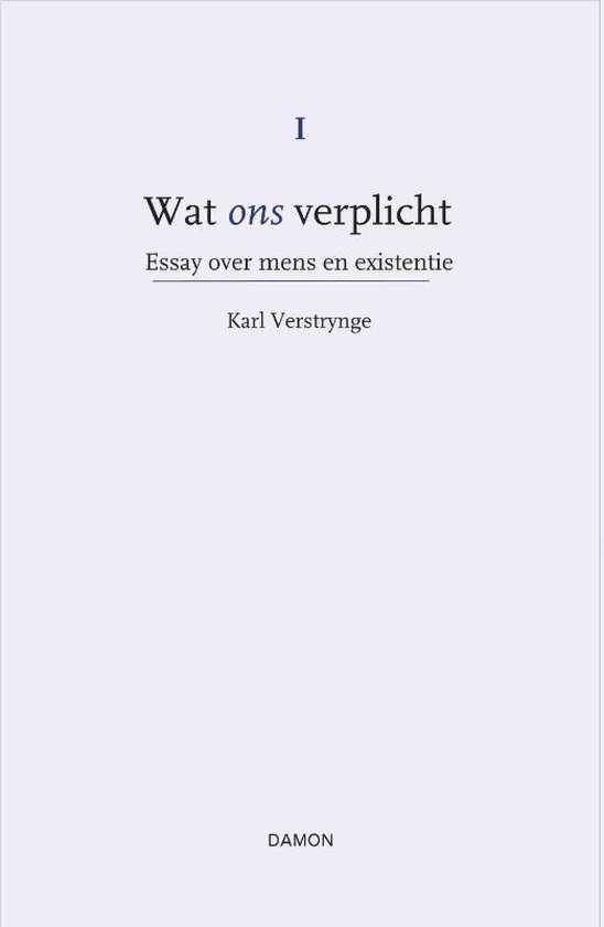 Wat ons verplicht 1 - Essay over mens en existentie