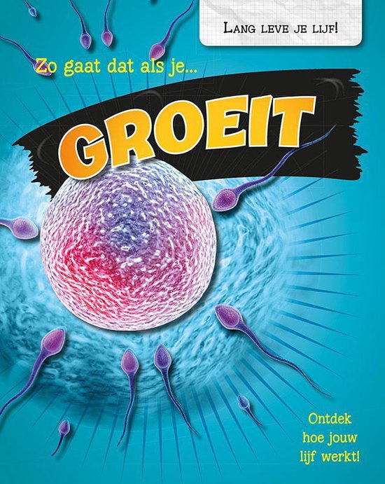 Lang leve je lijf! - Zo gaat dat als je groeit