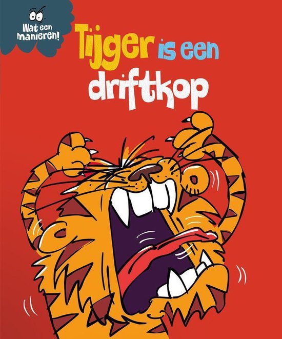 Wat een manieren! - Tijger is een driftkop