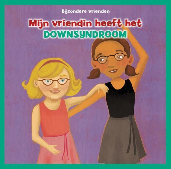 Bijzondere vrienden - Mijn vriendin heeft het downsyndroom