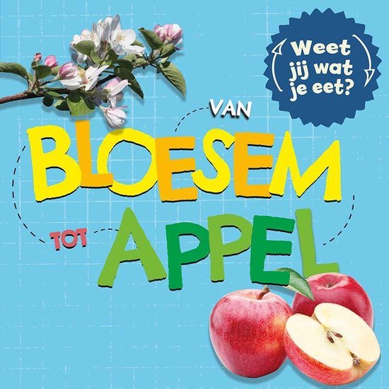 Weet jij wat je eet? - Van bloesem tot appel