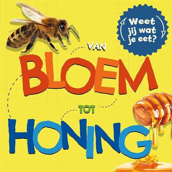 Weet jij wat je eet? - Van bloem tot honing