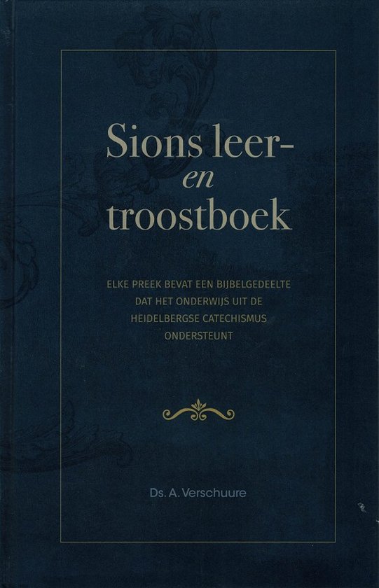 Sions leer- en troostboek - Ds A Verschuure - Elke preek bevat een bijbelgedeelte dat het onderwijs uit de heidelbergse catechismus ondersteunt.