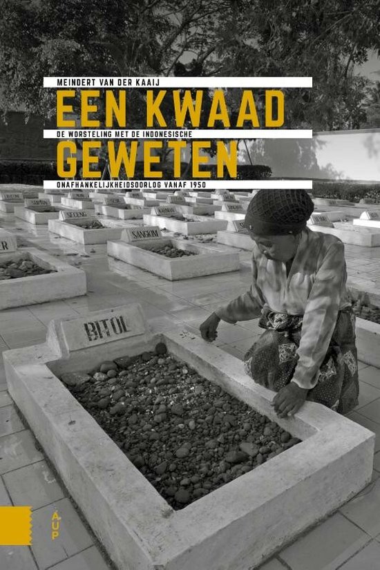 Onafhankelijkheid, dekolonisatie, geweld en oorlog in Indonesië 1945-1950 - Een kwaad geweten