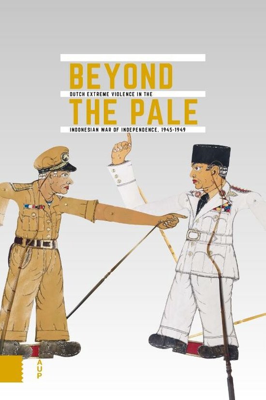 Onafhankelijkheid, dekolonisatie, geweld en oorlog in Indonesië 1945-1950 - Beyond the Pale