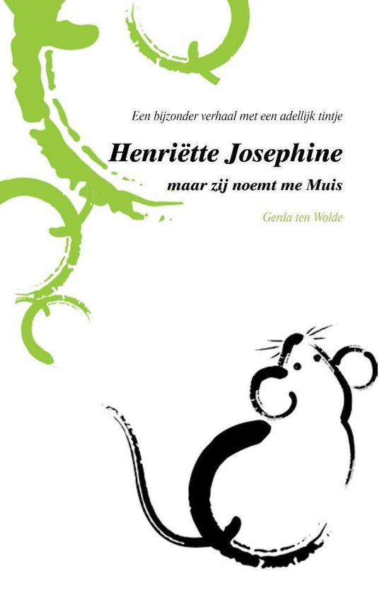 Henriëtte Josephine, maar zij noemt me Muis - Een bijzonder verhaal met een adellijk tintje