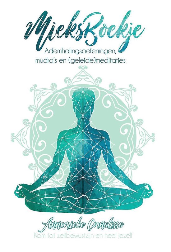 MieksBoekje. Ademhalingsoefeningen, mudra’s en (geleide)meditaties