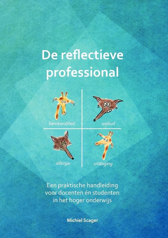 De reflectieve professional: Een praktische handleiding voor docenten én studenten in het hoger onderwijs