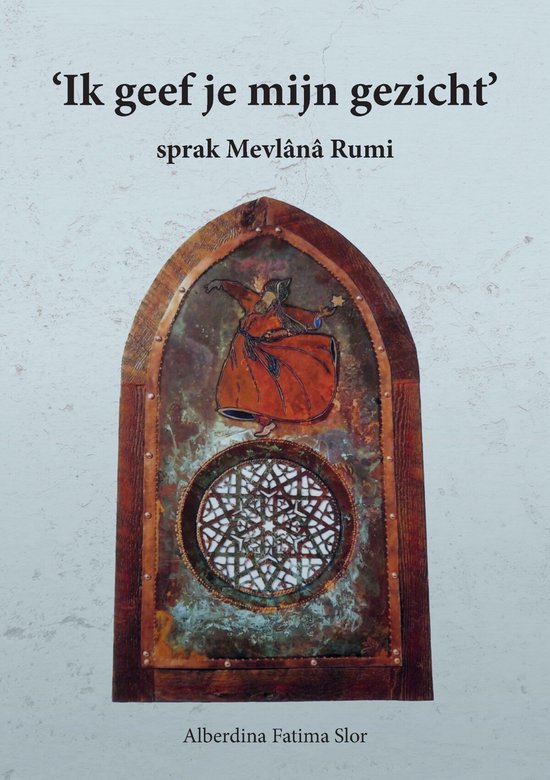 Ik geef jou mijn gezicht, sprak Mevlana Rumi