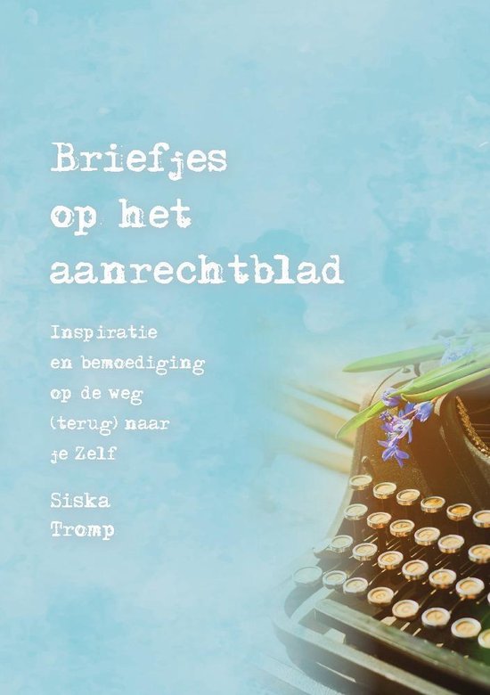 Briefjes op het aanrechtblad: Inspiratie en bemoediging op de weg (terug) naar je Zelf