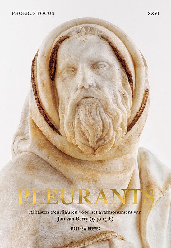 Phoebus Focus 26: Pleurants â€“ Albasten treurfiguren voor het grafmonument van Jean de Berry (1340-1416)