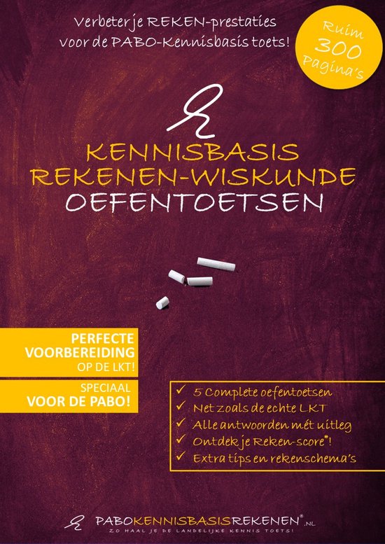 Kennisbasis rekenen–wiskunde Oefentoetsen boek - voor de LKT van de PABO – 5 complete oefentoetsen - Alle antwoorden mét uitleg -  Tips en rekenschema’s – 330 LKT rekenvragen