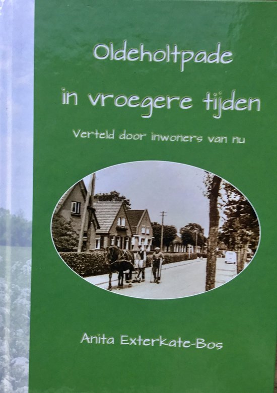 [Oldeholtpade in vroegere tijden verteld door inwoners van nu]-[Oldeholtpade]-[historisch waargebeurd]-[Weststellingwerf]-[tijdsbeeld vijftiger jaren]