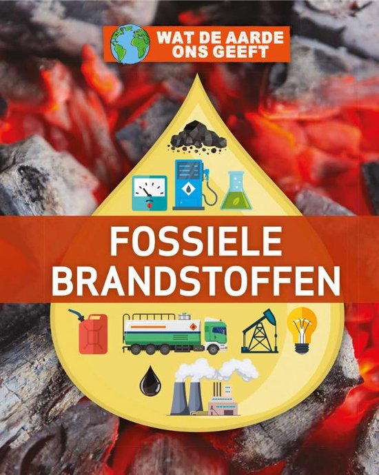 Wat de Aarde ons geeft - Fossiele brandstoffen