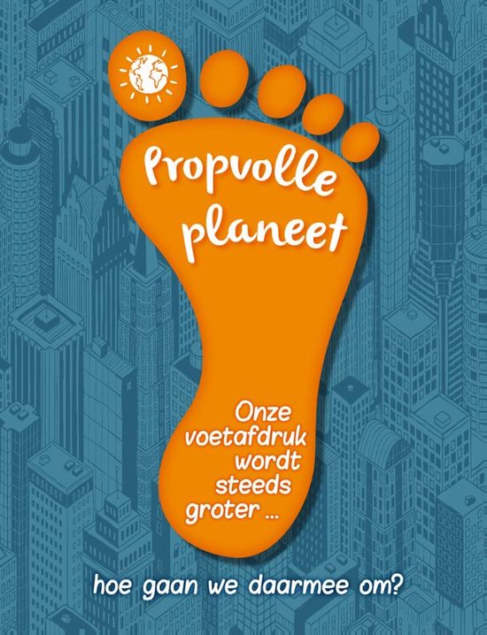 Hoe is het zo ver gekomen... en wat kun jij nu doen? - Propvolle planeet