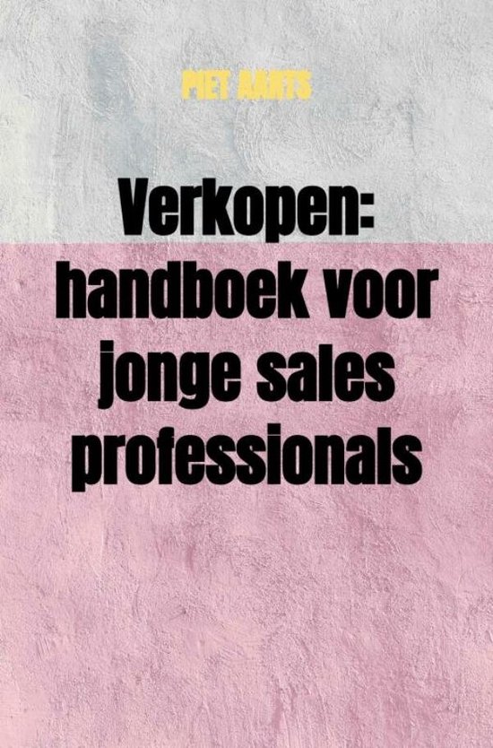 Verkopen: handboek voor jonge sales professionals