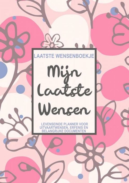 Laatste Wensenboekje - Mijn Laatste Wensen - Levenseinde Planner voor het Vastleggen van Uitvaartwensen, Erfenis en Toegangscodes