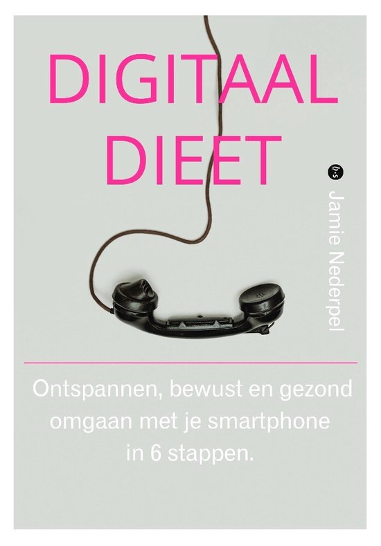 Digitaal dieet. Ontspannen, bewust en gezond omgaan met je smartphone in 6 stappen.