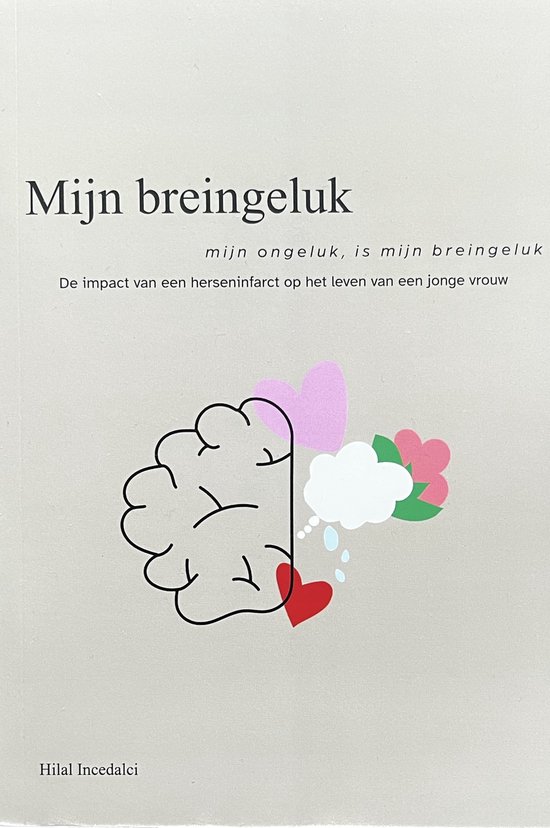 Mijn breingeluk - Hilal Incedalci - boek - hersenletsel - waargebeurd - verhalend - inspirerend - positiviteit - informatief