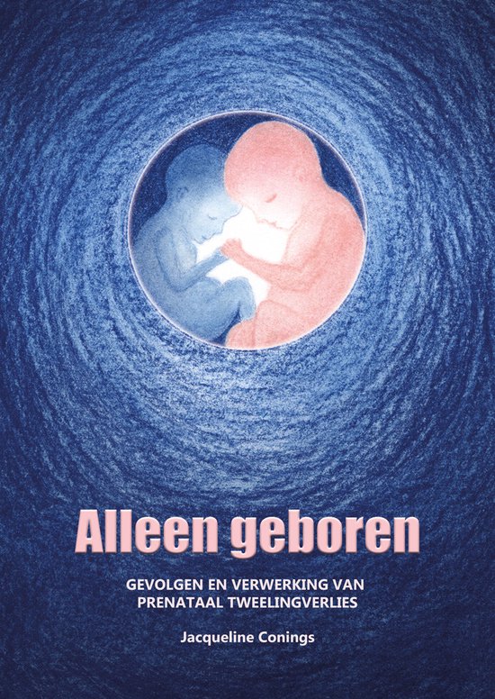 Alleen geboren. Gevolgen en verwerking van prenataal tweelingverlies