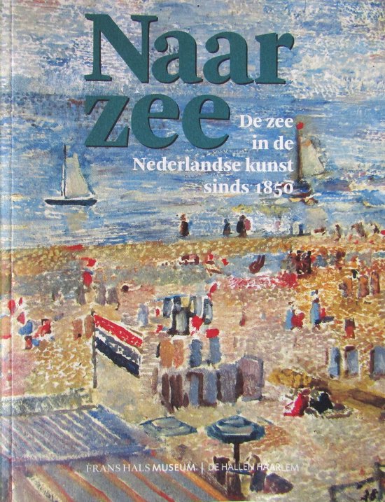 Naar zee: De zee in de Nederlandse kunst sinds 1850