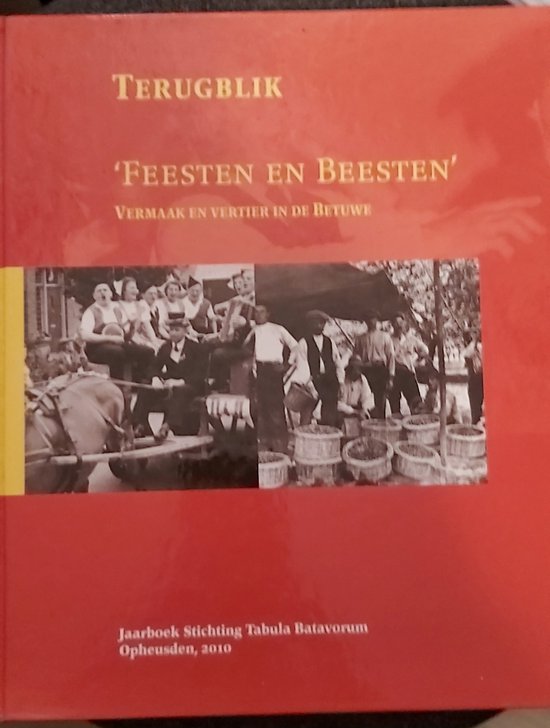 Terugblik 'Feesten en Beesten' vermaak en vertier in de Betuwe