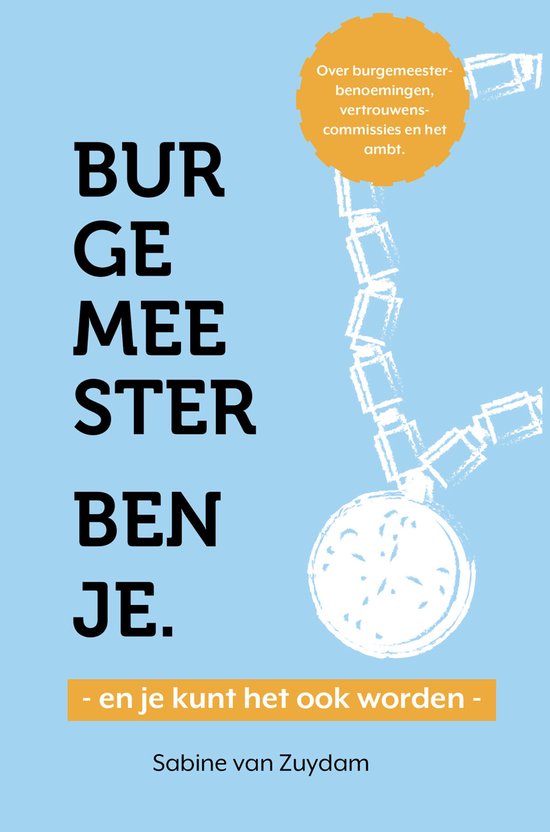 Burgemeester ben je - en je kunt het ook worden