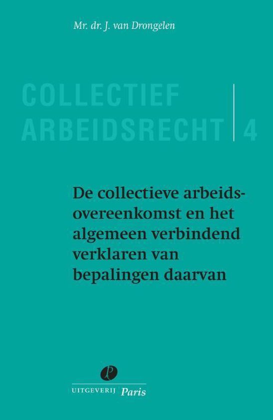 Collectief Arbeidsrecht 4 - De collectieve arbeidsovereenkomst en het algemeen verbindend verklaren van bepalingen daarvan 4