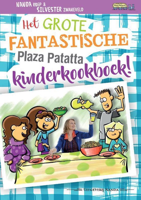 Plaza Patatta  -   Het grote fantastische Plaza Patatta kinderkookboek!