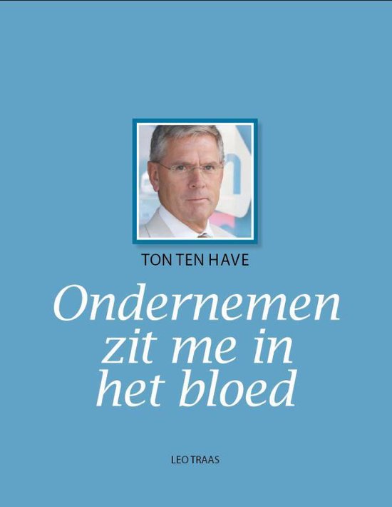 Ton ten Have ondernemen zit me in het bloed