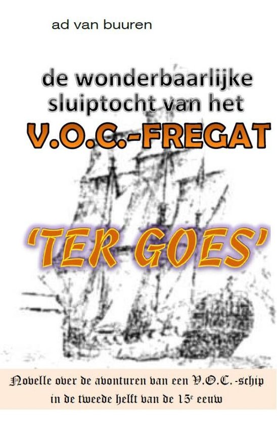 De wonderbaarlijke sluiptocht van het V.O.C. fregat Ter Goes